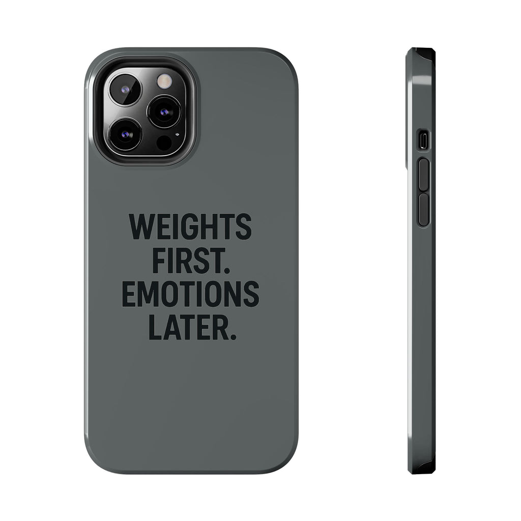 Weights First. Emotions Later. Tough Phone Case