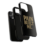 Pain Built Me. Tough Phone Cases