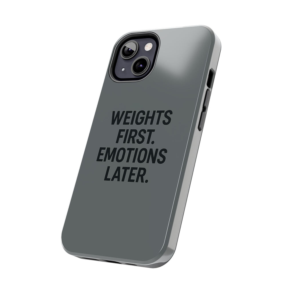 Weights First. Emotions Later. Tough Phone Case
