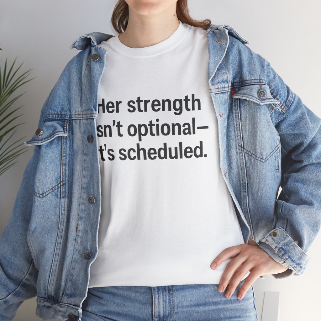 Her Strength isn't optional- it's scheduled. Unisex Heavy Cotton Tee