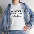 Her Strength isn't optional- it's scheduled. Unisex Heavy Cotton Tee