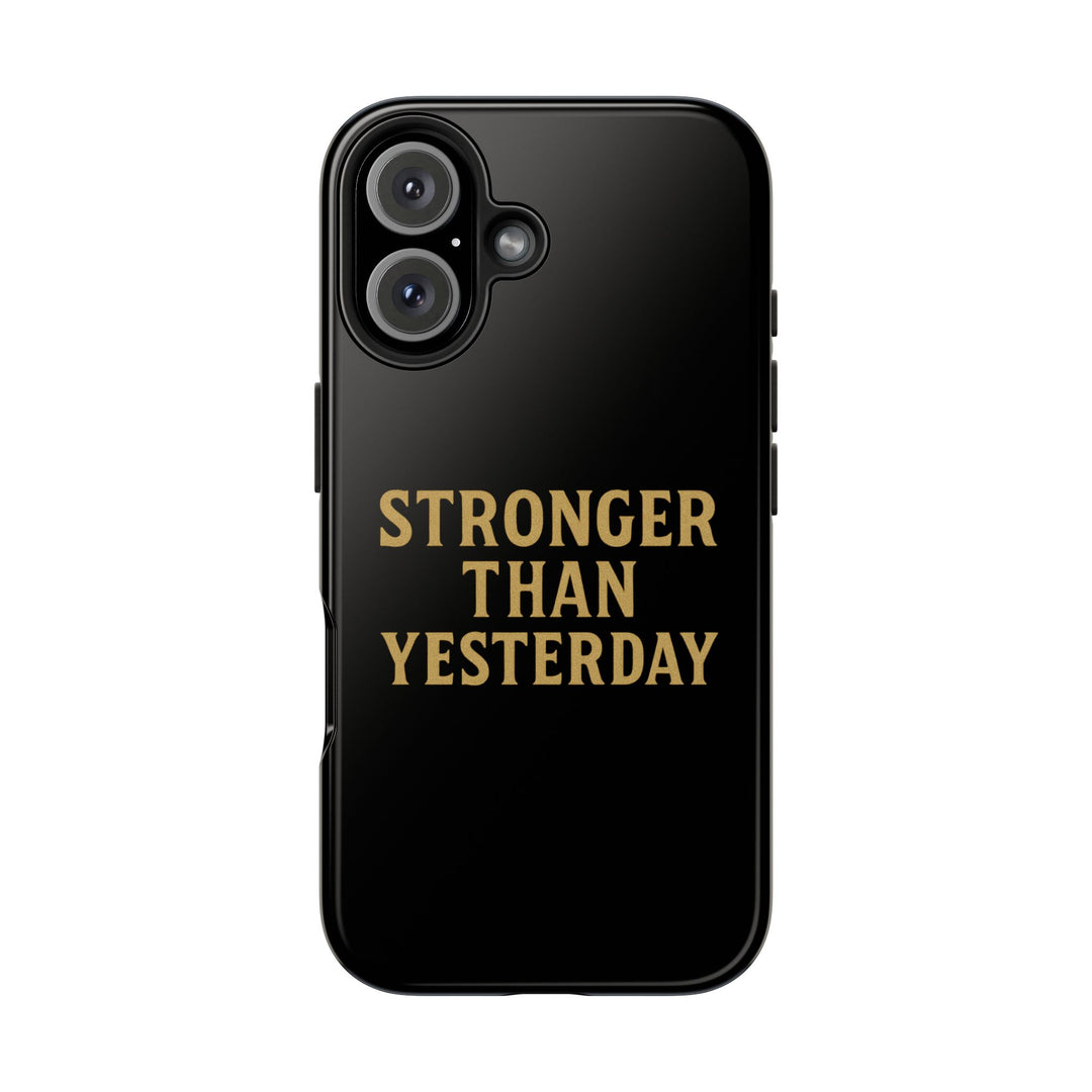 Stronger Than Yesterday. Tough Phone Case