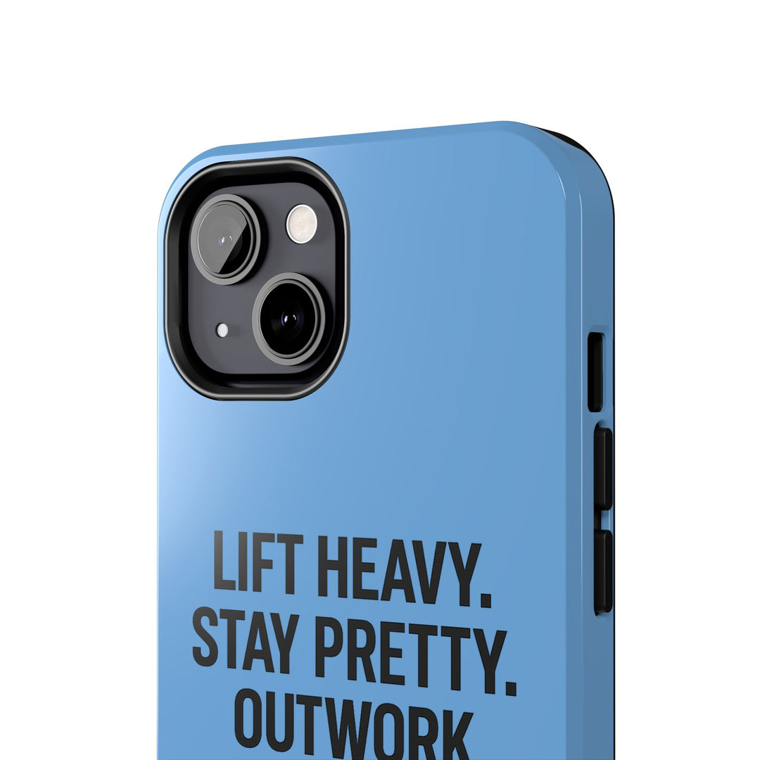 Lift Heavy. Stay Pretty. OutWork Everyone. Tough Phone Case