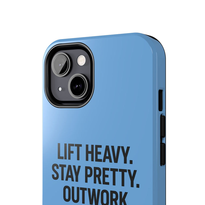 Lift Heavy. Stay Pretty. OutWork Everyone. Tough Phone Case
