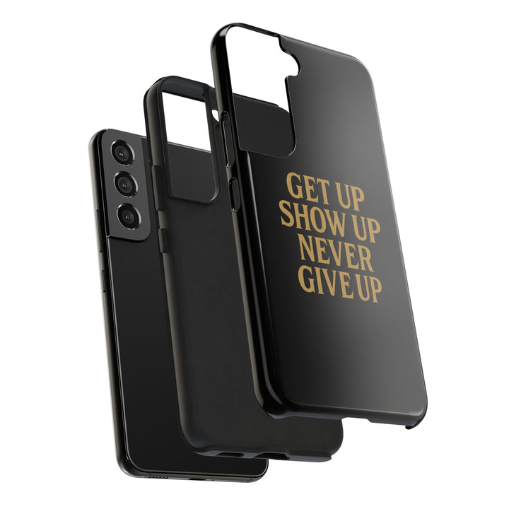 Get Up Show Up Never Give Up. Tough Phone Case