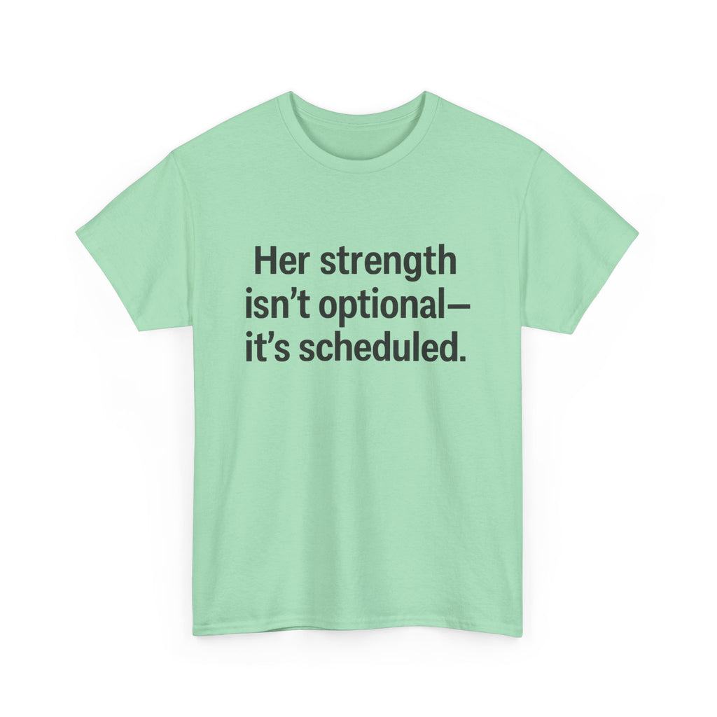 Her Strength isn't optional- it's scheduled. Unisex Heavy Cotton Tee