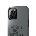 Weights First. Emotions Later. Tough Phone Case