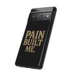Pain Built Me. Tough Phone Cases