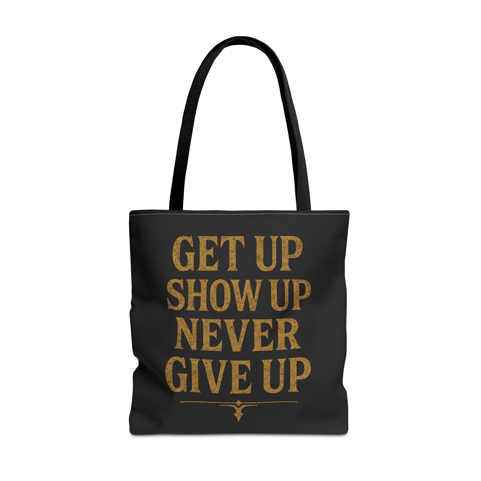 Get Up Show Up Never Give Up Tote Bag