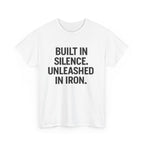 Built In Silence. Unleashed in Iron. Unisex Heavy Cotton Tee