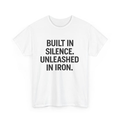 Built In Silence. Unleashed in Iron. Unisex Heavy Cotton Tee