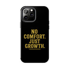 No Comfort. Just Growth.  Tough Phone Case