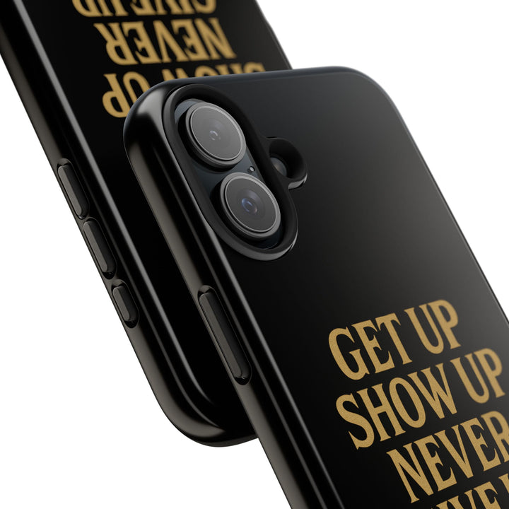 Get Up Show Up Never Give Up. Tough Phone Case
