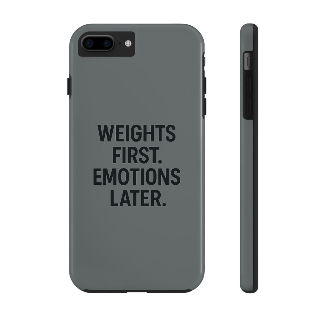 Weights First. Emotions Later. Tough Phone Case
