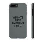Weights First. Emotions Later. Tough Phone Case