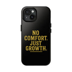 No Comfort. Just Growth.  Tough Phone Case