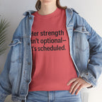 Her Strength isn't optional- it's scheduled. Unisex Heavy Cotton Tee