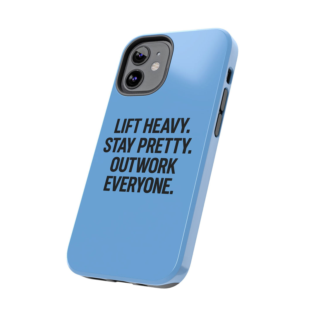 Lift Heavy. Stay Pretty. OutWork Everyone. Tough Phone Case