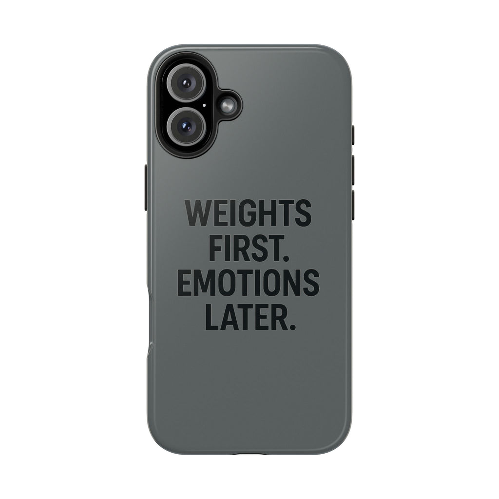 Weights First. Emotions Later. Tough Phone Case