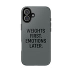 Weights First. Emotions Later. Tough Phone Case