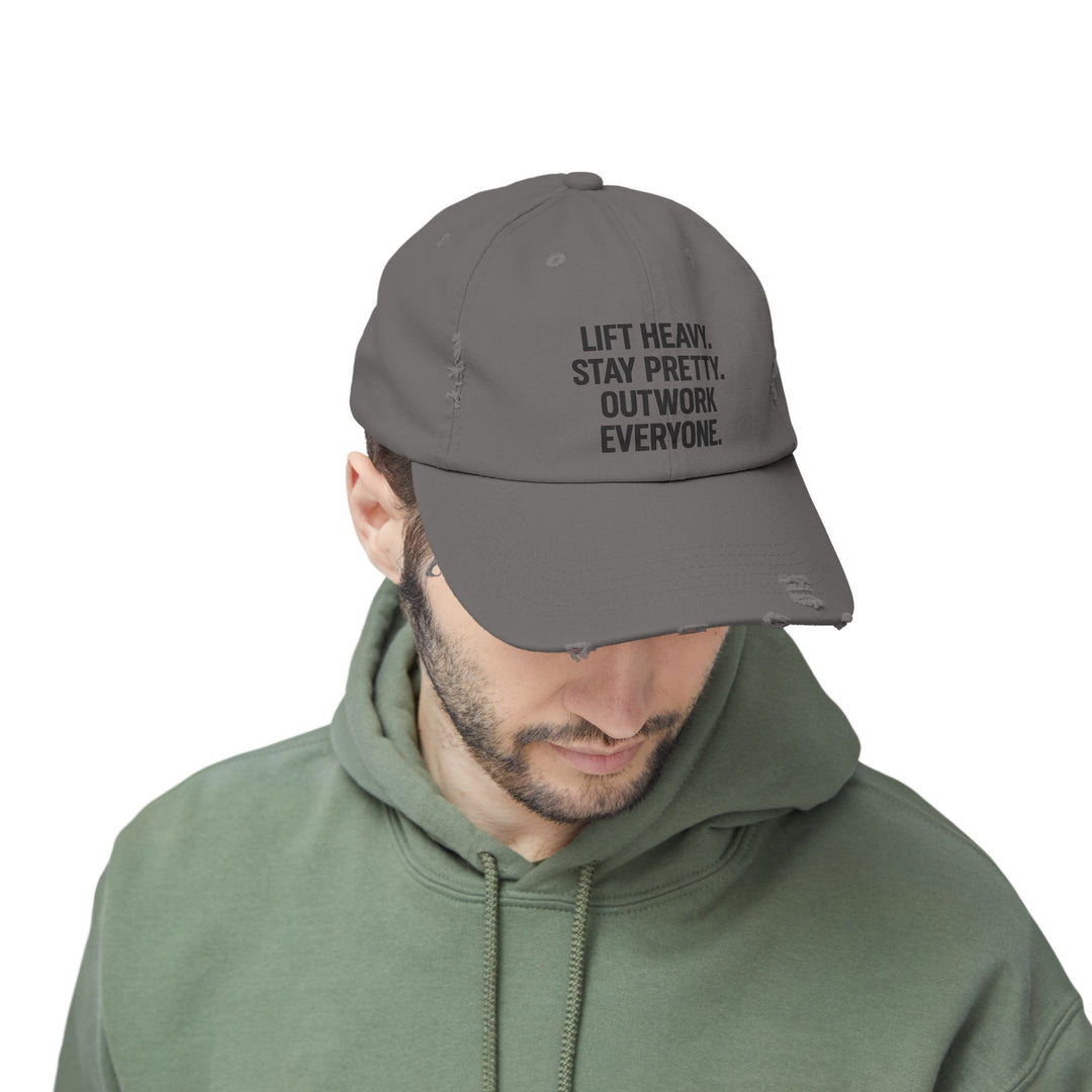 Lift Heavy. Stay Pretty. Outwork Everyone: Unisex Distressed Cap