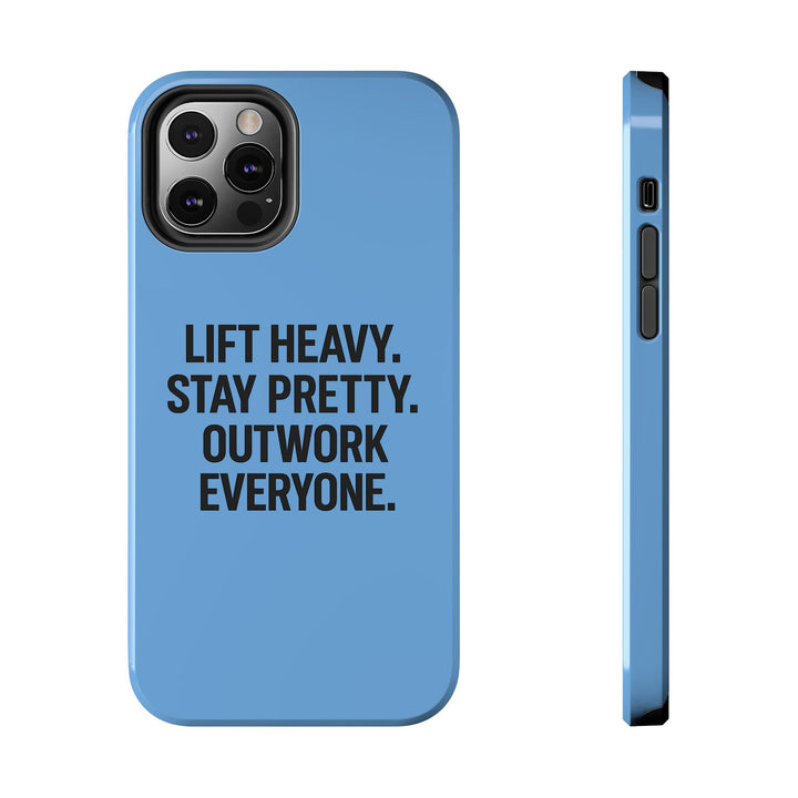 Lift Heavy. Stay Pretty. OutWork Everyone. Tough Phone Case