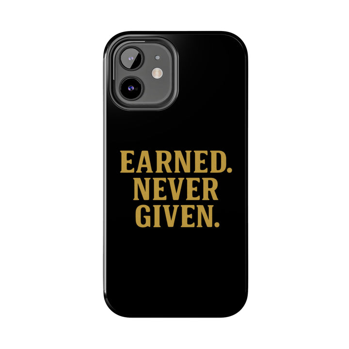 Earned. Never Given. Tough Phone Case