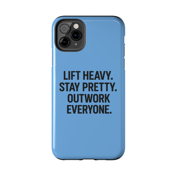 Lift Heavy. Stay Pretty. OutWork Everyone. Tough Phone Case