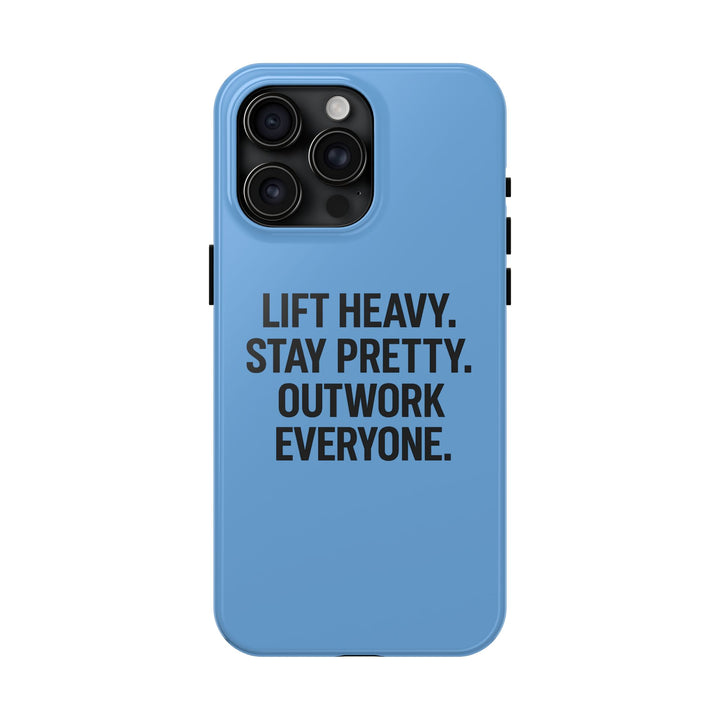 Lift Heavy. Stay Pretty. OutWork Everyone. Tough Phone Case