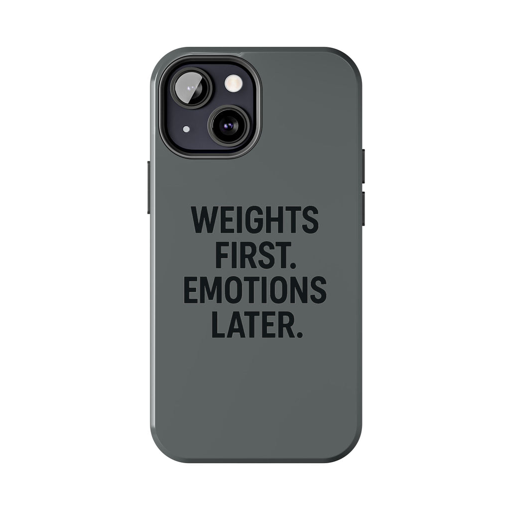 Weights First. Emotions Later. Tough Phone Case
