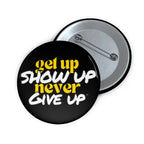 Get Up Show Up Never Give Up Button