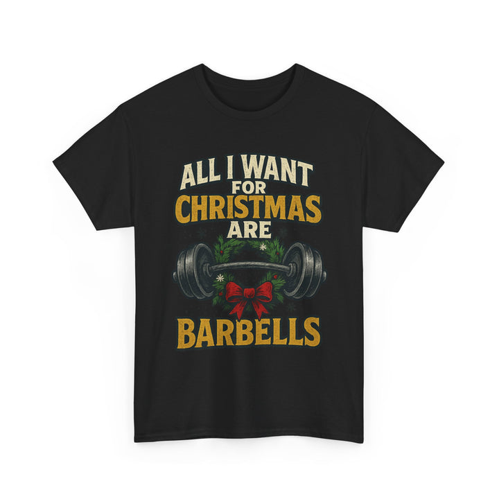 All I Want For Christmas are Barbells. Unisex Heavy Cotton Tee