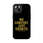 No Comfort. Just Growth.  Tough Phone Case