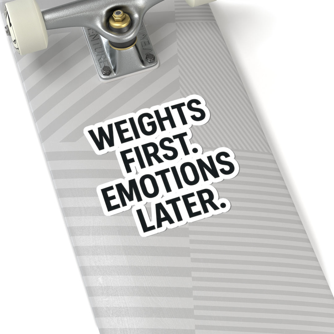 Weights First. Emotions Later Sticker