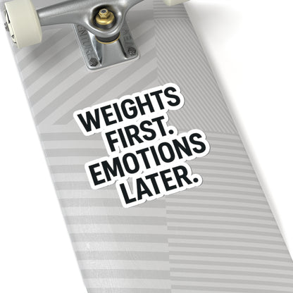 Weights First. Emotions Later Sticker