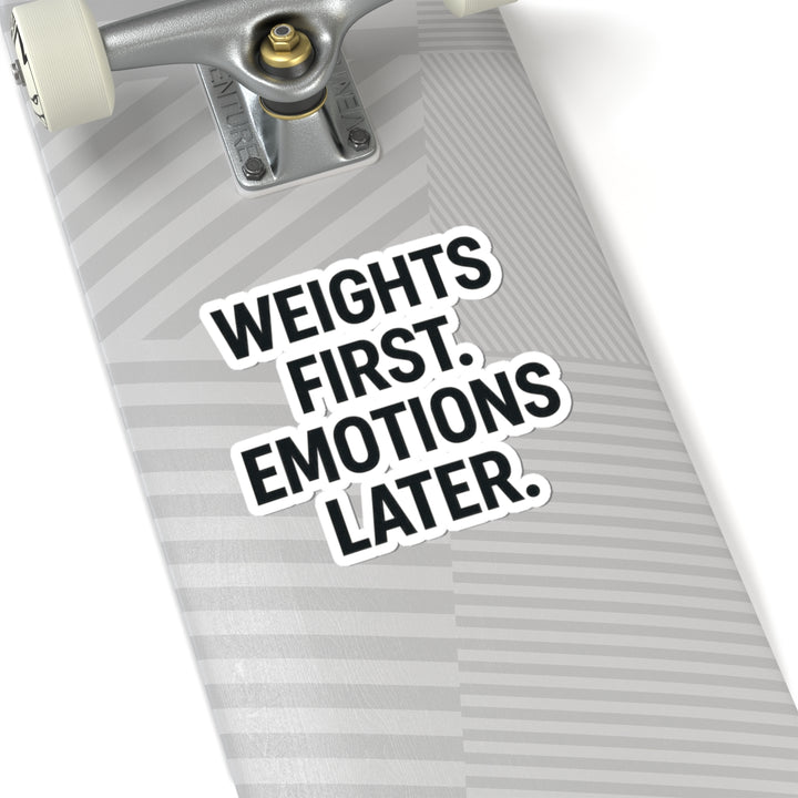 Weights First. Emotions Later Sticker