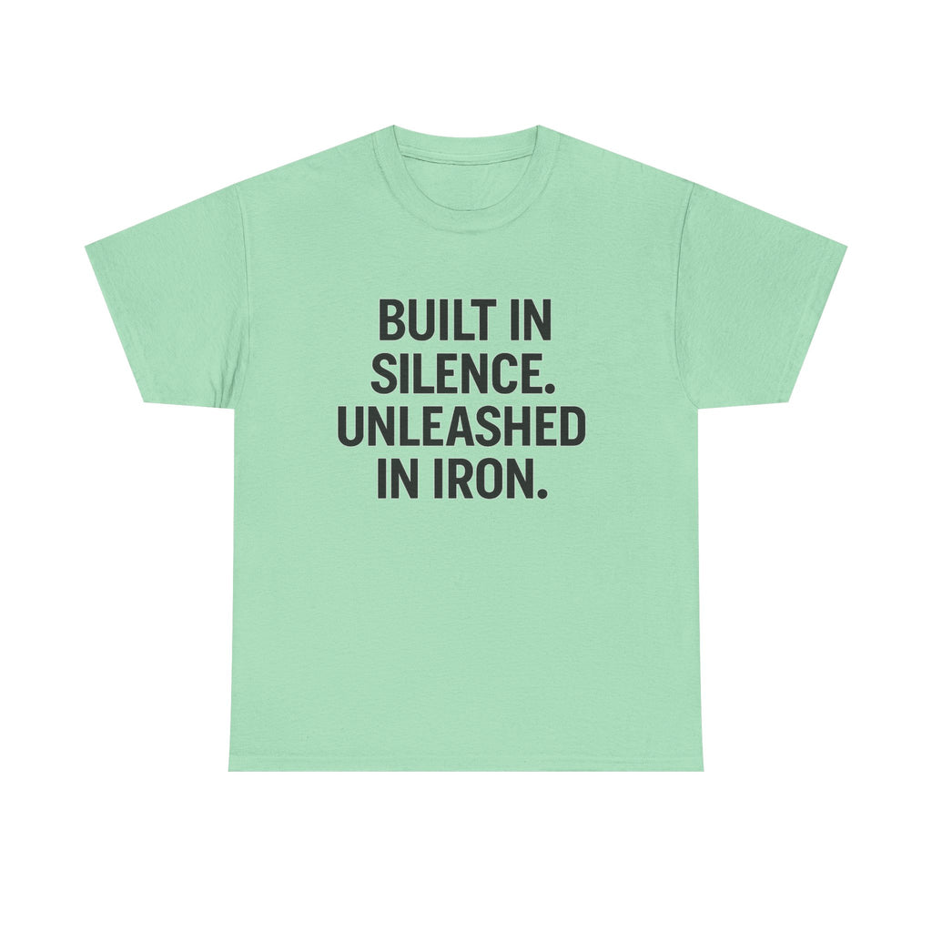 Built In Silence. Unleashed in Iron. Unisex Heavy Cotton Tee