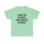 Built In Silence. Unleashed in Iron. Unisex Heavy Cotton Tee