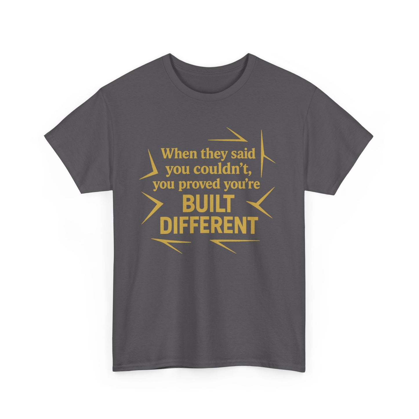 When They Said You Couldn't, You Proved Your'e Built Different. Unisex Heavy Cotton Tee