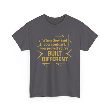 When They Said You Couldn't, You Proved Your'e Built Different. Unisex Heavy Cotton Tee