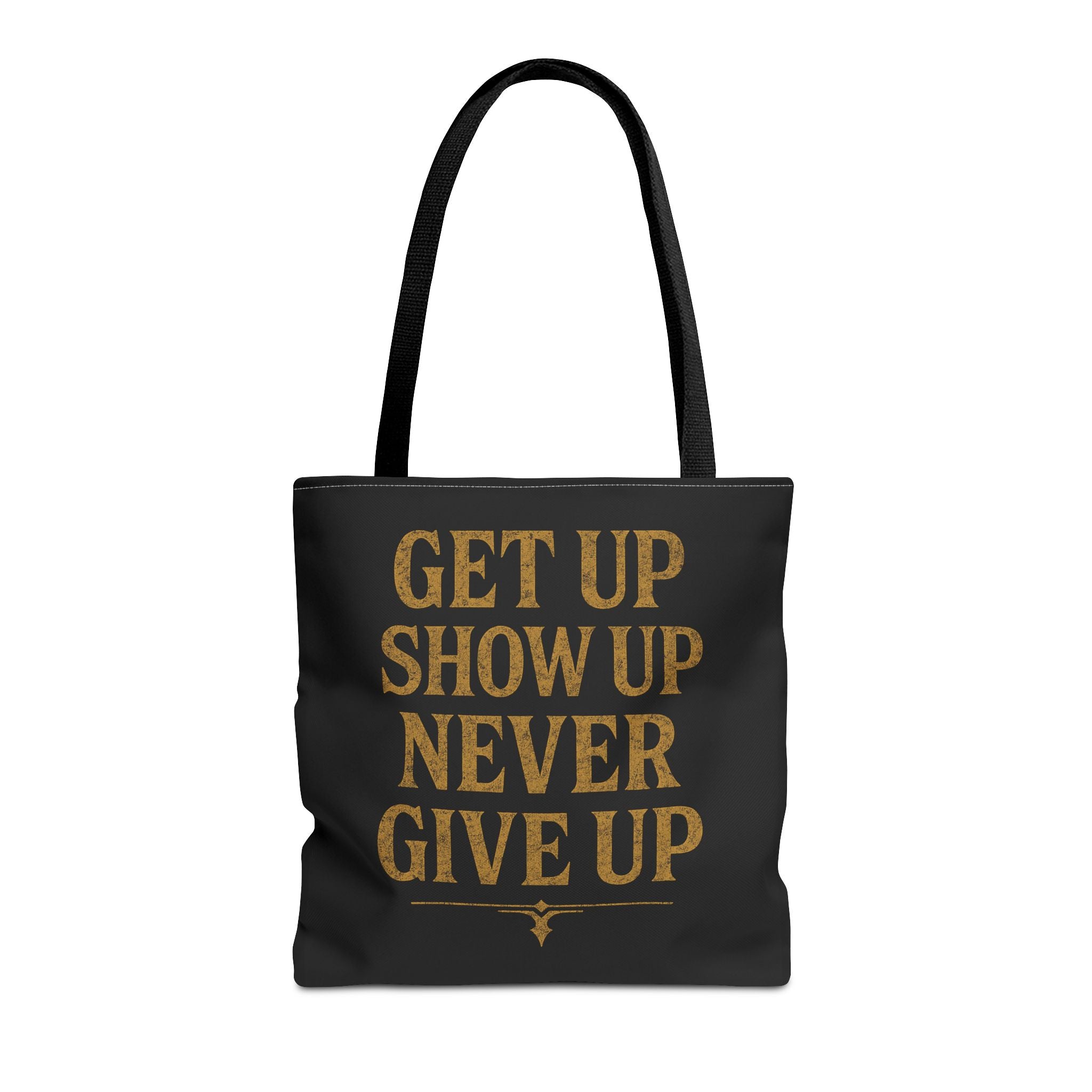Get Up Show Up Never Give Up Tote Bag