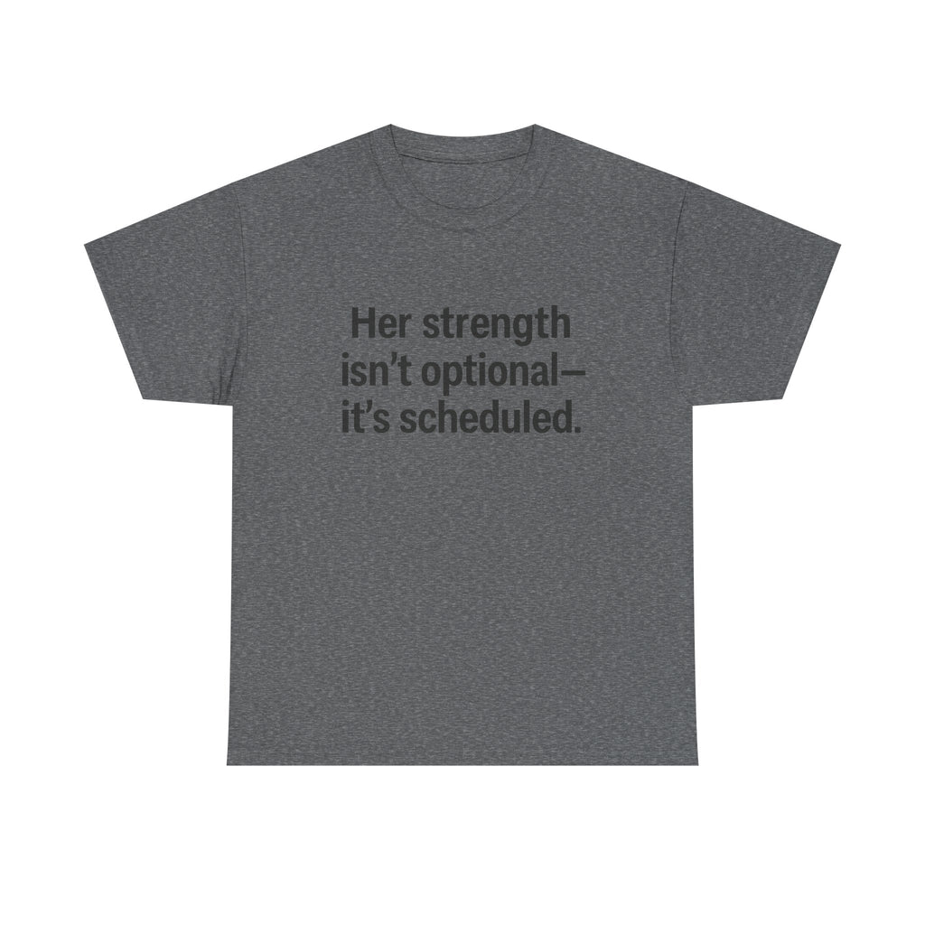 Her Strength isn't optional- it's scheduled. Unisex Heavy Cotton Tee