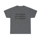 Her Strength isn't optional- it's scheduled. Unisex Heavy Cotton Tee