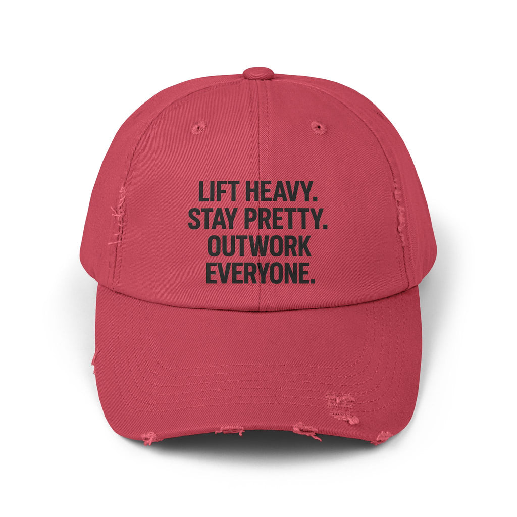 Lift Heavy. Stay Pretty. Outwork Everyone: Unisex Distressed Cap