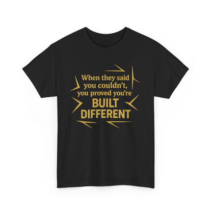 When They Said You Couldn't, You Proved Your'e Built Different. Unisex Heavy Cotton Tee