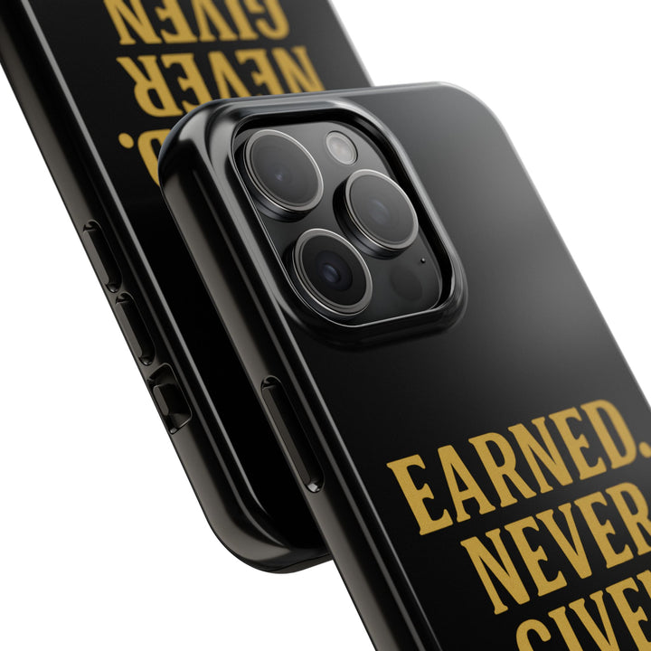 Earned. Never Given. Tough Phone Case