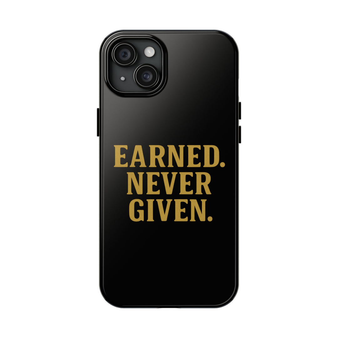 Earned. Never Given. Tough Phone Case