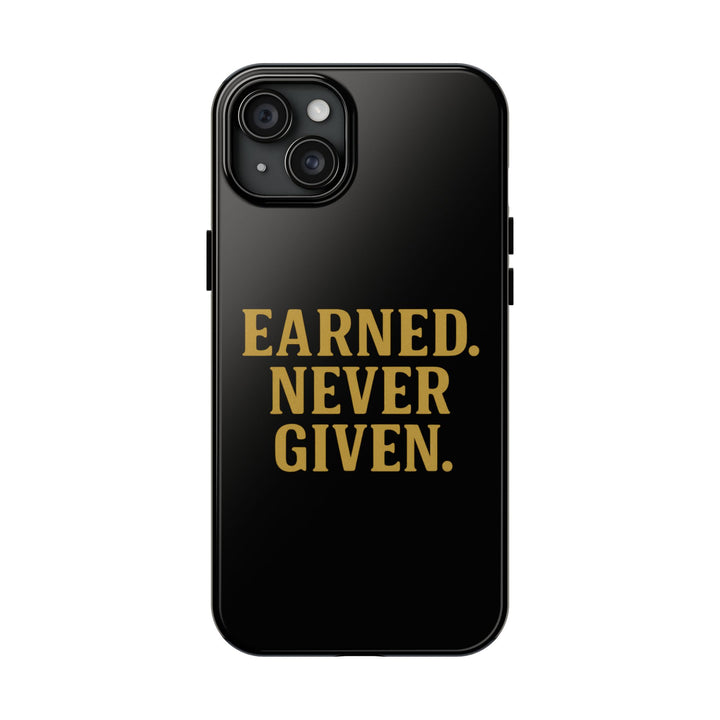 Earned. Never Given. Tough Phone Case