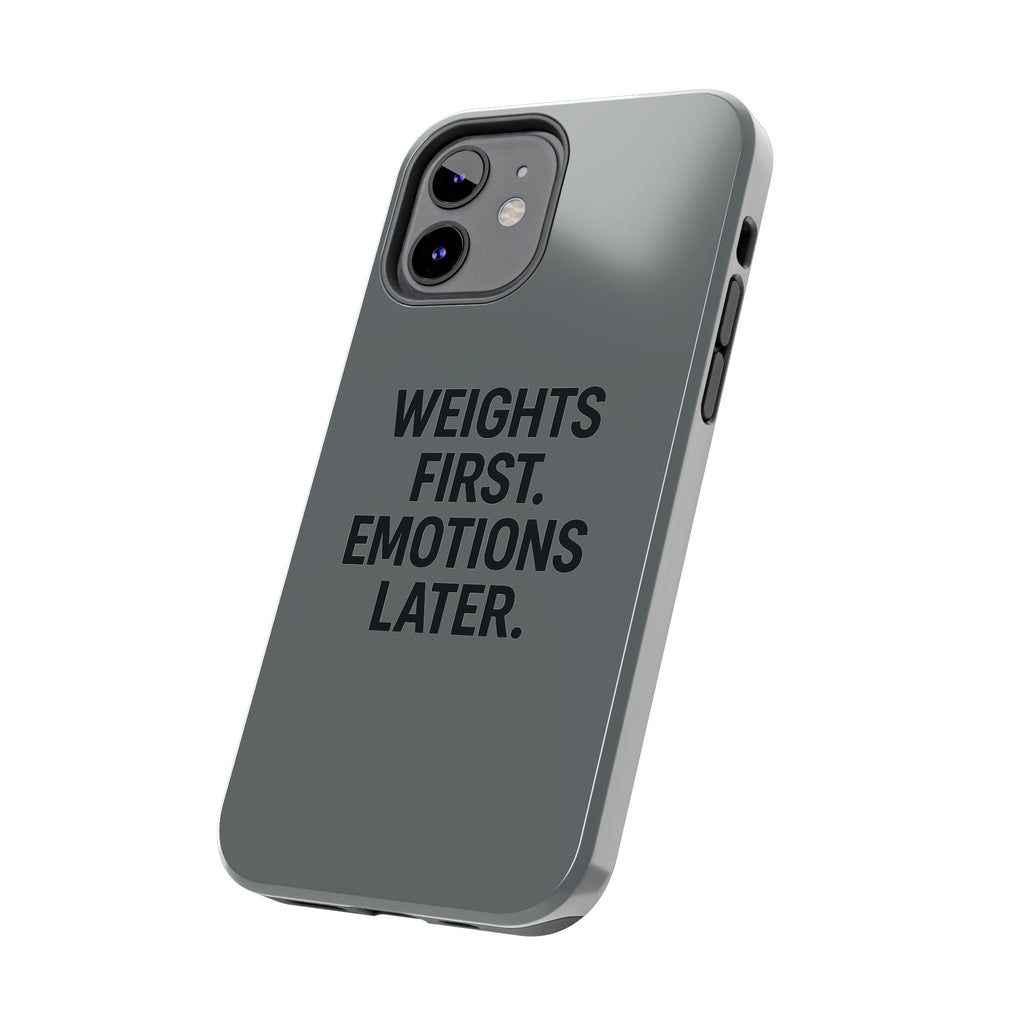Weights First. Emotions Later. Tough Phone Case