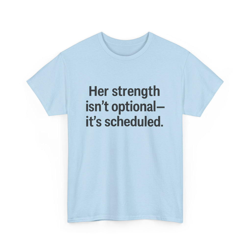 Her Strength isn't optional- it's scheduled. Unisex Heavy Cotton Tee